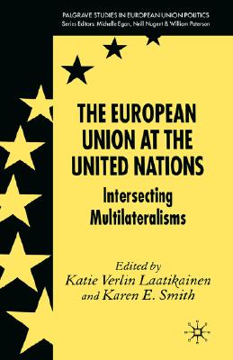 The European Union at the United Nations: Intersecting Multilateralisms (Palgrave Studies in European Union Politics)