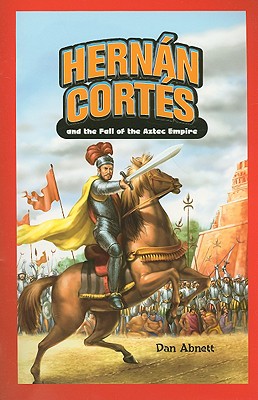 Hernan Cortes and the Fall of the Aztec Empire (Jr. Graphic Biographies)