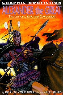 Alexander the Great: The Life of a King and a Conqueror (Graphic Nonfiction Biographies Set 2)