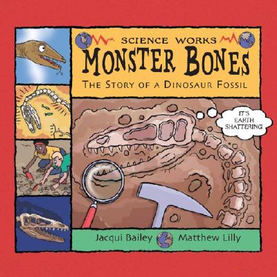 Image for Monster Bones: The Story of a Dinosaur Fossil (Science Works) Monster Bones: The Story of a Dinosaur Fossil (Science Works)