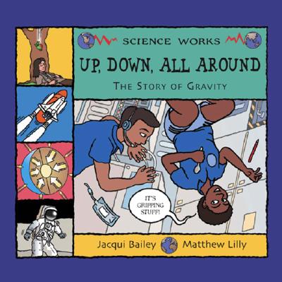 Image for Up, Down, All Around: A Story of Gravity (Science Works) Up, Down, All Around: A Story of Gravity (Science Works)