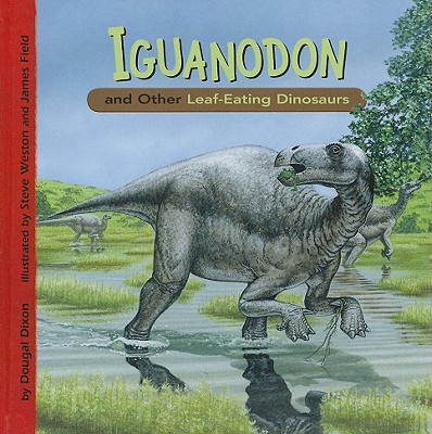 Image for Iguanodon and Other Leaf-Eating Dinosaurs (Dinosaur Find) Iguanodon and Other Leaf-Eating Dinosaurs (Dinosaur Find)