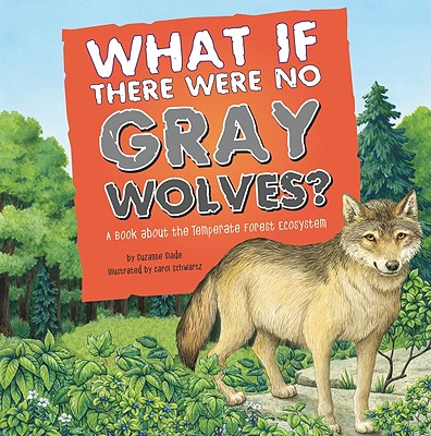 What If There Were No Gray Wolves: A Book About the Temperate Forest Ecosystem (Food Chain Reactions)