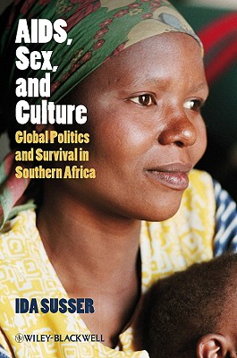AIDS, Sex, and Culture: Global Politics and Survival in Southern Africa (Signed and Inscribed by the Author Ida Susser)