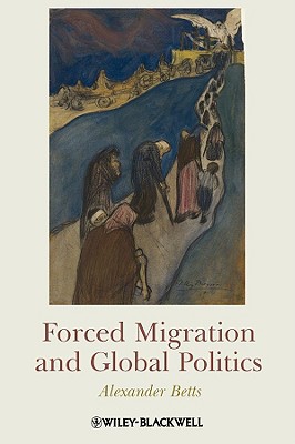 Image for Forced Migration and Global Politics Forced Migration and Global Politics