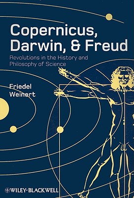 Copernicus, Darwin, and Freud: Revolutions in the History and Philosophy of Science