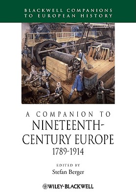 A Companion to Nineteenth-Century Europe, 1789 - 1914 (Blackwell Companions to European History)