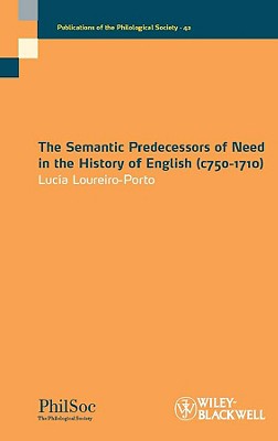 The Semantic Predecessors of Need in the History of English (c750-1710) (Publications of the Philological Society)