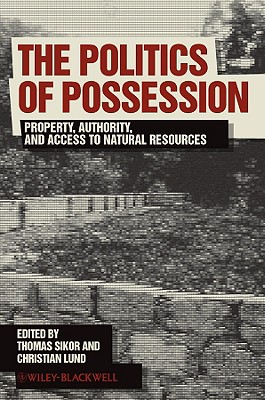 The Politics of Possession: Property, Authority, and Access to Natural Resources