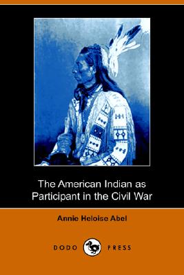 The American Indian As Participant in the Civil War