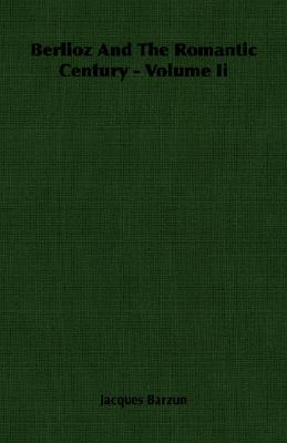 Berlioz And The Romantic Century - Volume Ii