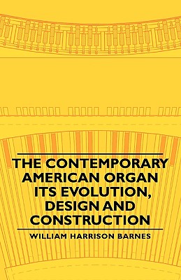 Image for The Contemporary American Organ - Its Evolution, Design and Construction