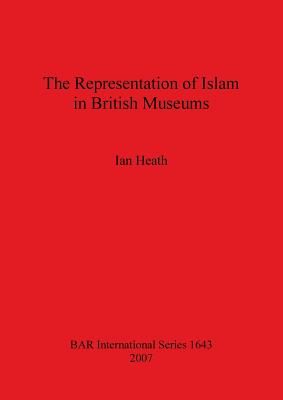 The Representation of Islam in British Museums (BAR International)