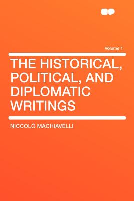The Historical, Political, and Diplomatic Writings Volume 1