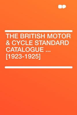 The British Motor & Cycle Standard Catalogue . [1923-1925]