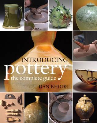 Introducing Pottery: The Complete Guide Rhode, Dan