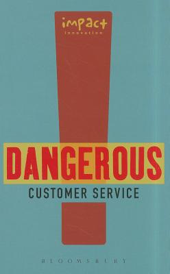 Dangerous Customer Service: Dangerously Great Customer Service.How to Achieve it and Maintain it