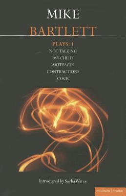 Bartlett Plays: 1: Not Talking, My Child, Artefacts, Contractions, Cock (Contemporary Dramatists)