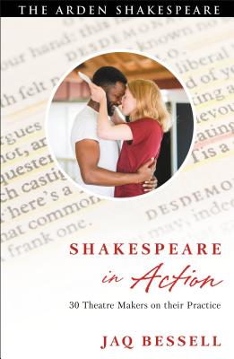 Image for Shakespeare in Action: 30 Theatre Makers on their Practice [Paperback] Bessell, Jaq
