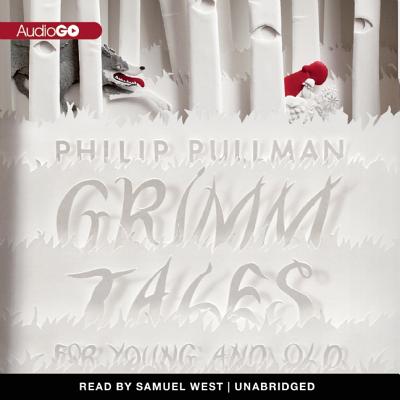 Grimm Tales for Young and Old Philip Pullman and Samuel West
