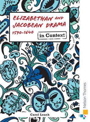 Elizabethan and Jacobean Drama 1590-1640 in Context