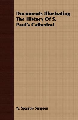 Documents Illustrating The History Of S. Paul's Cathedral