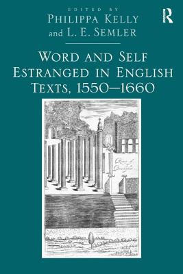 Word and Self Estranged in English Texts, 15501660 [Hardcover] Semler, L.E. and Kelly, Philippa