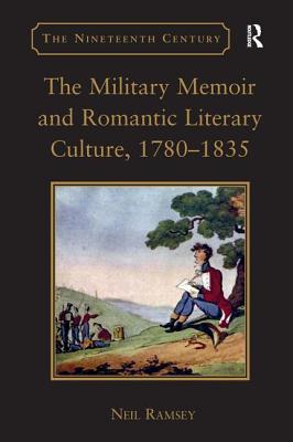 The Military Memoir and Romantic Literary Culture, 17801835 (The Nineteenth Century Series)