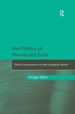The Politics of Means and Ends: Policy Instruments in the European Union