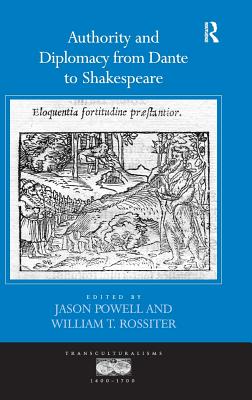 Authority and Diplomacy from Dante to Shakespeare (Transculturalisms, 1400-1700) [Hardcover] Powell, Jason and Rossiter, William T.