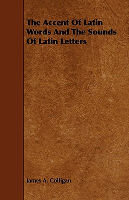 The Accent of Latin Words and the Sounds of Latin Letters