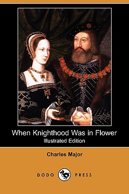 When Knighthood Was in Flower (Dodo Press)