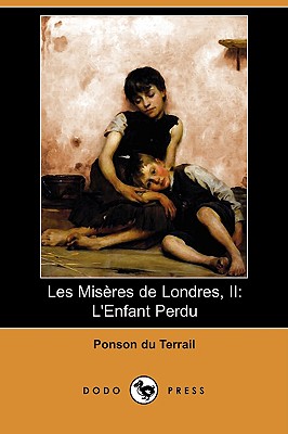 Les Miseres De Londres, II: L'enfant Perdu (French Edition)
