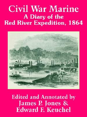 Civil War Marine: A Diary of The Red River Expedition, 1864