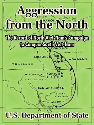 Aggression from the North: The Record of North Viet-Nam's Campaign to Conquer South Viet-Nam
