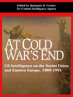 At Cold War's End: US Intelligence on the Soviet Union and Eastern Europe, 1989-1991