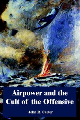Airpower And the Cult of the Offensive