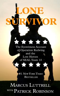 Lone Survivor: The Eyewitness Account of Operation Redwing and the Lost Heroes of SEAL Team 10 (Thorndike Nonfiction)
