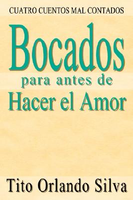 Bocados para antes de Hacer el Amor: Cuatro Cuentos Mal Contados (Spanish Edition)