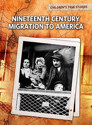 Nineteenth Century Migration to America (Children's True Stories: Migration)