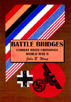 Battle Bridges: Combat River Crossings World War II.