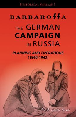 Barbarossa: German Campaign in Russia: Planning & Operations 1940-1942. Historical Study .
