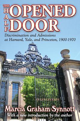 The Half-Opened Door: Discrimination and Admissions at Harvard, Yale, and Princeton, 1900-1970