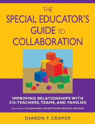 The Special Educators Guide to Collaboration: Improving Relationships With Co-Teachers, Teams, and Families
