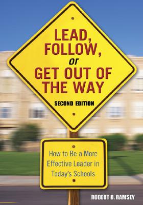 Lead, Follow, or Get Out of the Way: How to Be a More Effective Leader in Today's Schools
