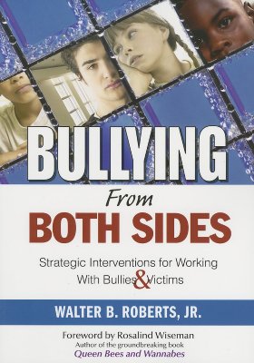 Bullying from Both Sides: Strategic Interventions for Working With Bullies & Victims
