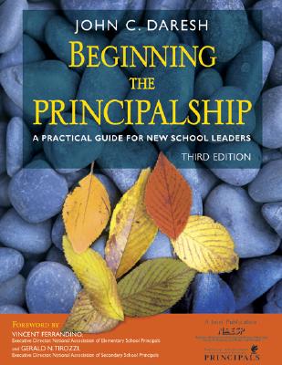 Beginning the Principalship: A Practical Guide for New School Leaders