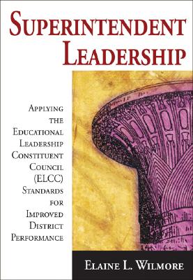 Superintendent Leadership: Applying the Educational Leadership Constituent Council Standards for Improved District Performance