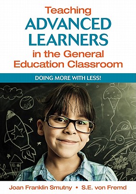 Teaching Advanced Learners in the General Education Classroom: Doing More With Less!