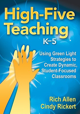 High-Five Teaching, K5: Using Green Light Strategies to Create Dynamic, Student-Focused Classrooms